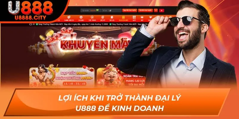 Đại Lý U888 - Cơ Hội Hợp Tác Với Số Vốn 0 Đồng Hấp Dẫn 2 Lợi ích khi trở thành đại lý U888 để kinh doanh