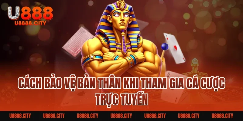 Cách Bảo Vệ Bản Thân Khi Tham Gia Cá Cược Trực Tuyến