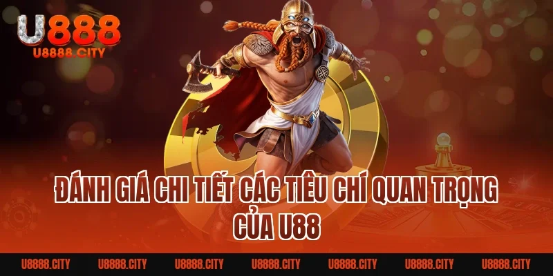 Đánh Giá Chi Tiết Các Tiêu Chí Quan Trọng Của U88