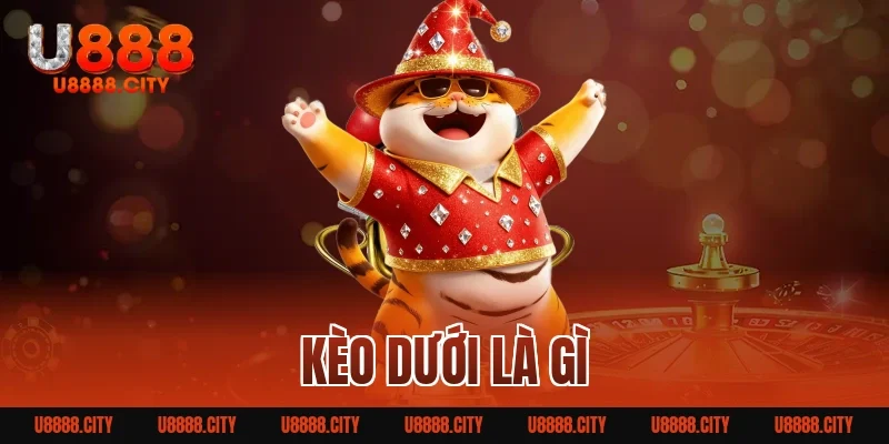 Kèo Dưới Là Gì? Bí Quyết Tham Gia Hiệu Quả Cho Người Mới 2 kèo dưới là gì