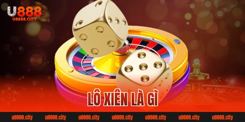 Lô Xiên Là Gì? Bí Quyết Chơi Hiệu Quả Từ Cao Thủ 7 lô xiên là gì